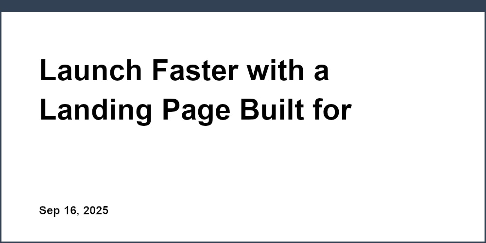 Thumbnail for: Launch Faster with a Landing Page Built for Startups