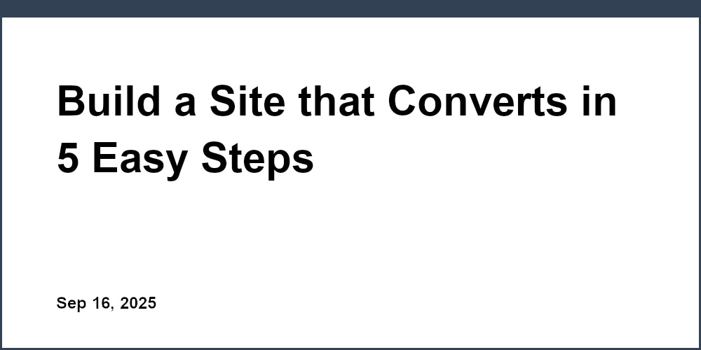 Thumbnail for: Build a Site that Converts in 5 Easy Steps