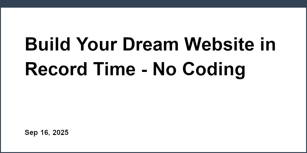 Thumbnail for: Build Your Dream Website in Record Time - No Coding Skills Needed