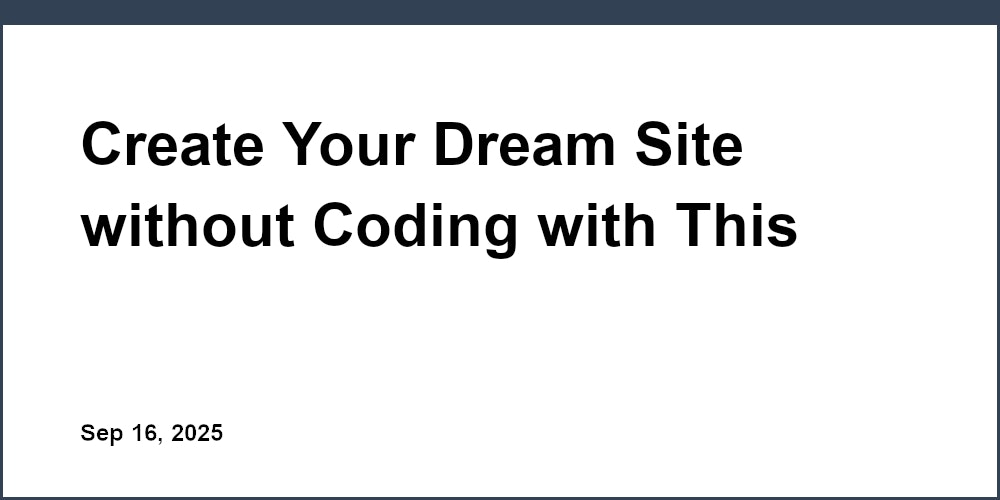 Thumbnail for: Create Your Dream Site without Coding with This Cool Website Maker