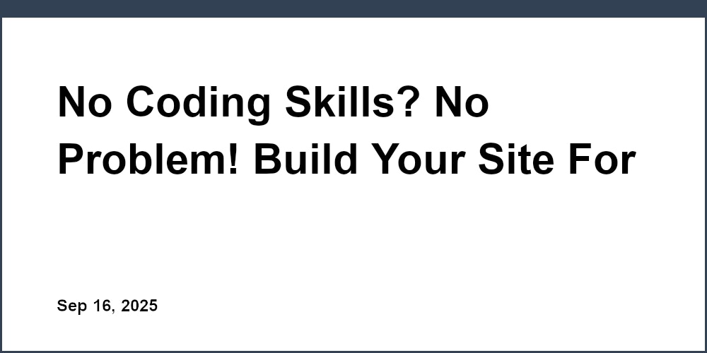 Thumbnail for: No Coding Skills? No Problem! Build Your Site For Free