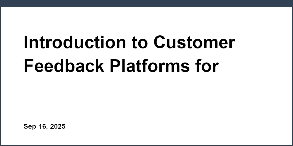 Thumbnail for: Introduction to Customer Feedback Platforms for Startups