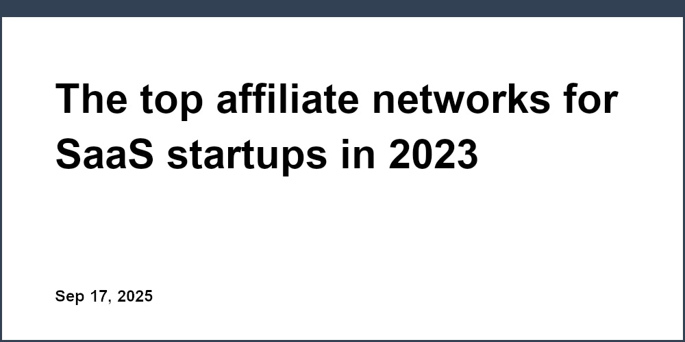Thumbnail for: The top affiliate networks for SaaS startups in 2023