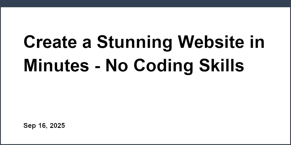 Thumbnail for: Create a Stunning Website in Minutes - No Coding Skills Required