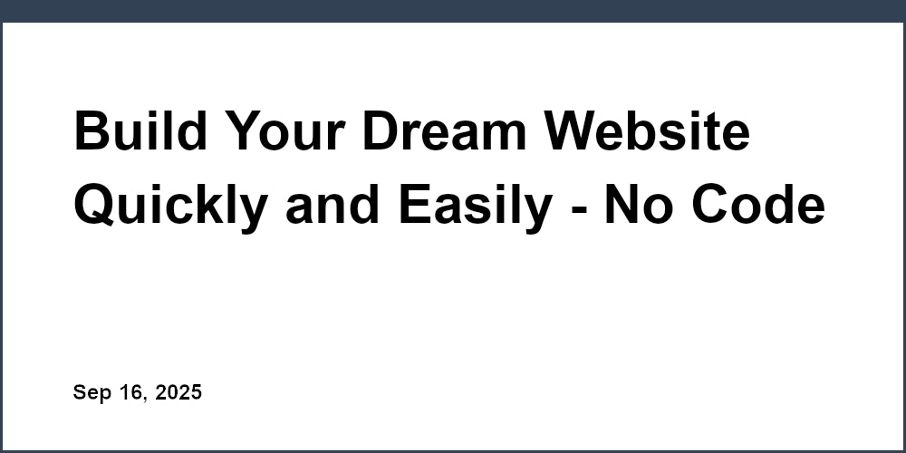 Thumbnail for: Build Your Dream Website Quickly and Easily - No Code Required
