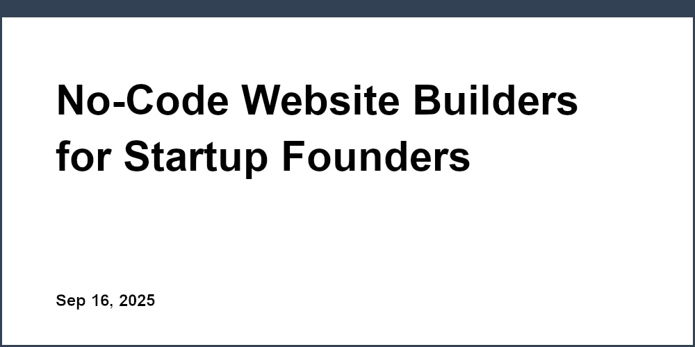 Thumbnail for: No-Code Website Builders for Startup Founders