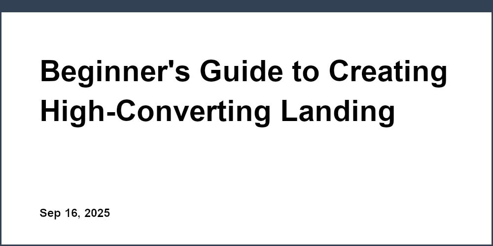 Thumbnail for: Beginner's Guide to Creating High-Converting Landing Pages