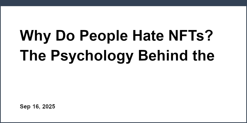 Thumbnail for: Why Do People Hate NFTs? The Psychology Behind the Backlash