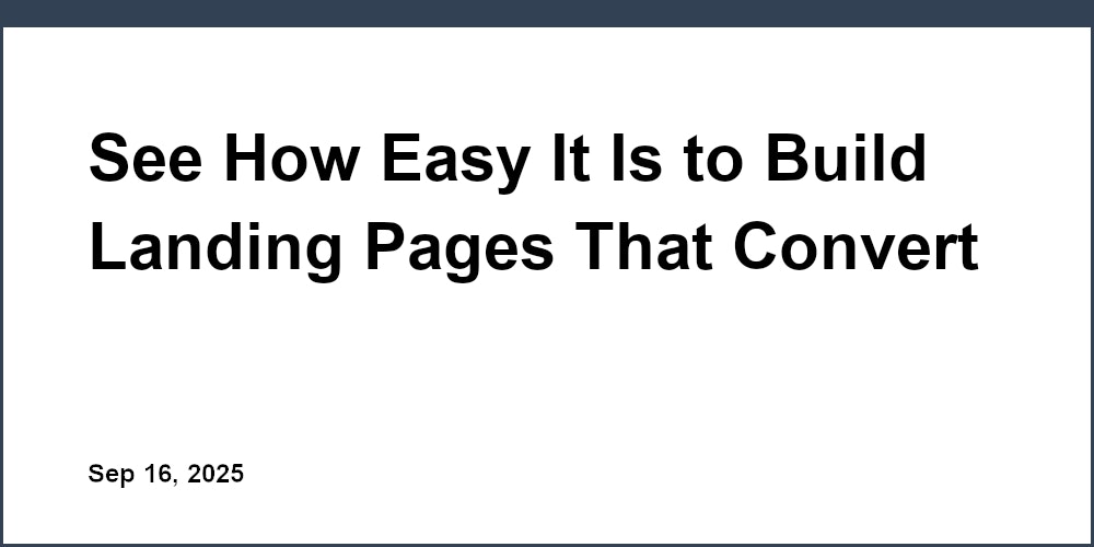 Thumbnail for: See How Easy It Is to Build Landing Pages That Convert