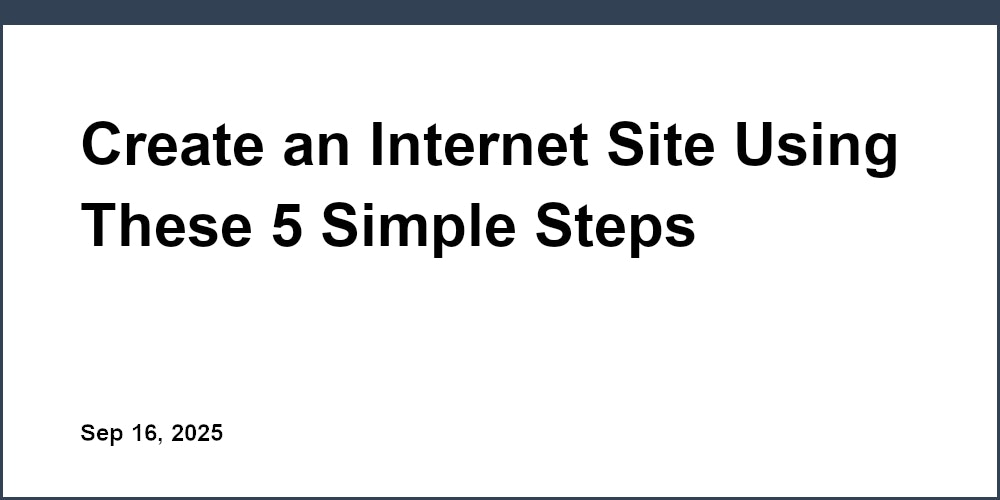 Thumbnail for: Create an Internet Site Using These 5 Simple Steps