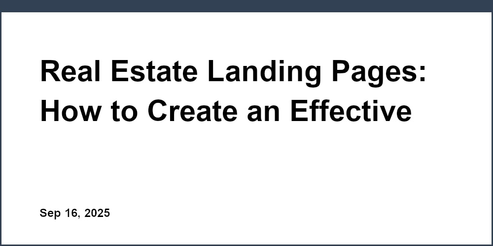 Thumbnail for: Real Estate Landing Pages: How to Create an Effective Online Presence for Your Listings