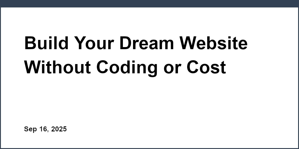 Thumbnail for: Build Your Dream Website Without Coding or Cost