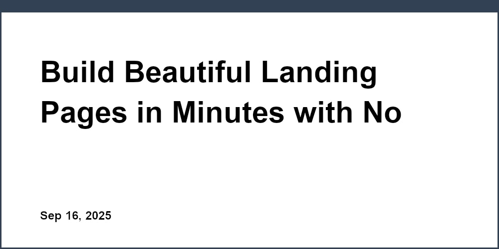 Thumbnail for: Build Beautiful Landing Pages in Minutes with No Coding Required