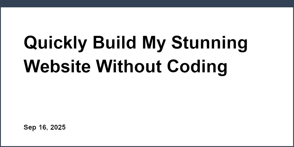 Thumbnail for: Quickly Build My Stunning Website Without Coding