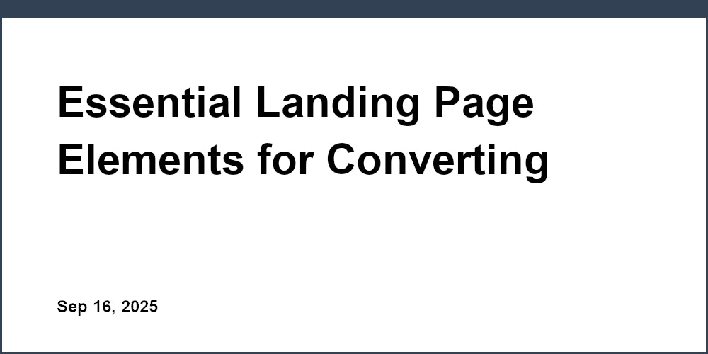 Thumbnail for: Essential Landing Page Elements for Converting Visitors