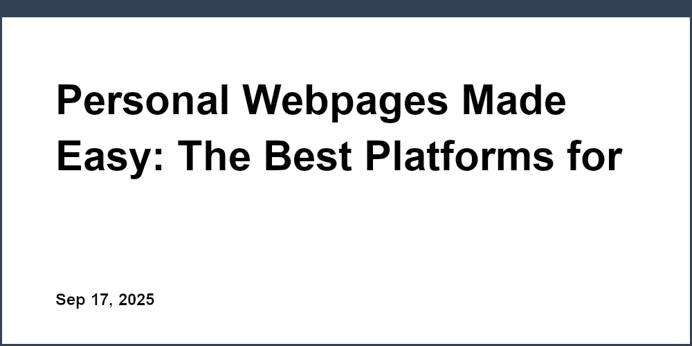 Thumbnail for: Personal Webpages Made Easy: The Best Platforms for Building Your Online Presence