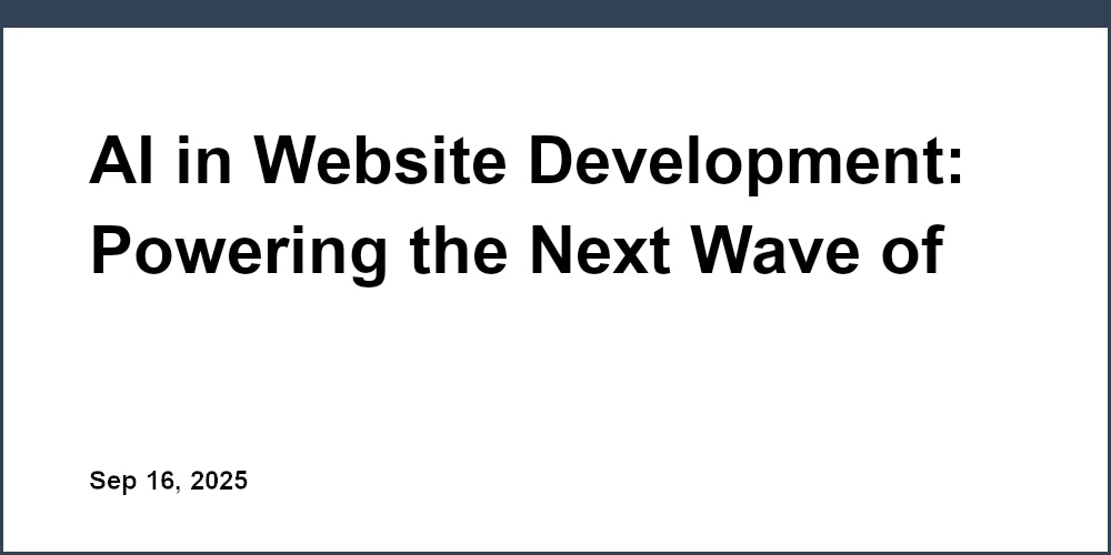 Thumbnail for: AI in Website Development: Powering the Next Wave of Digital Experiences
