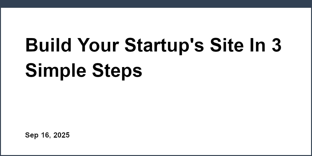 Thumbnail for: Build Your Startup's Site In 3 Simple Steps