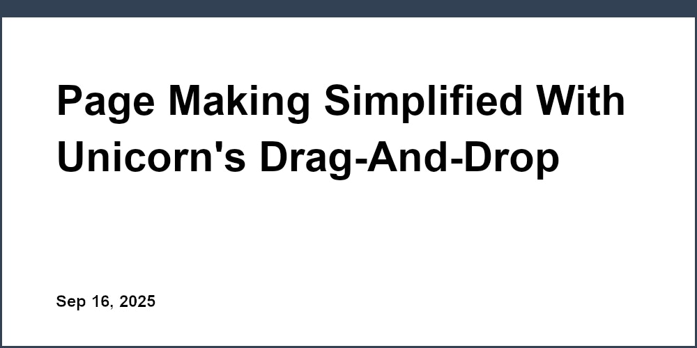 Thumbnail for: Page Making Simplified With Unicorn's Drag-And-Drop Builder