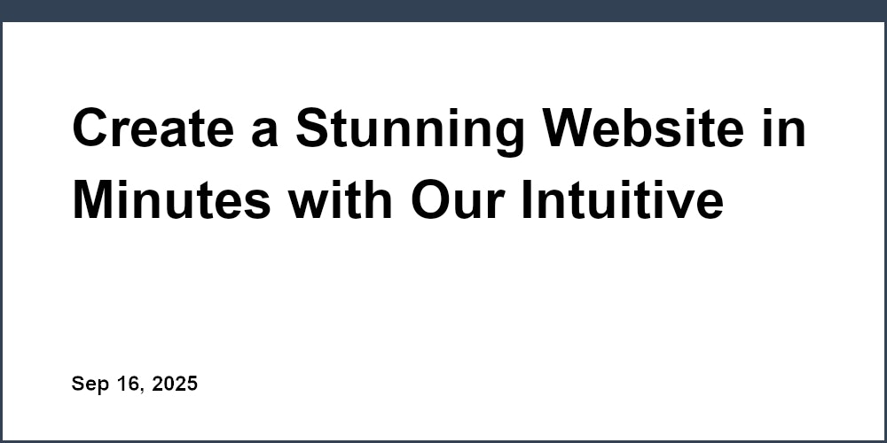 Thumbnail for: Create a Stunning Website in Minutes with Our Intuitive Builder