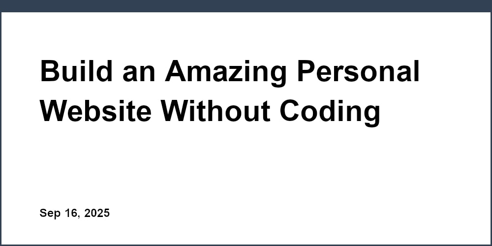 Thumbnail for: Build an Amazing Personal Website Without Coding