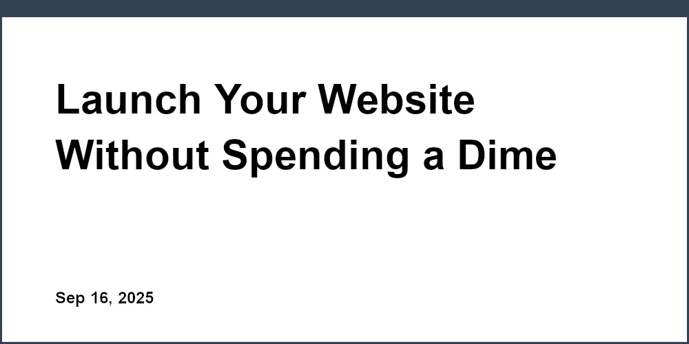 Thumbnail for: Launch Your Website Without Spending a Dime