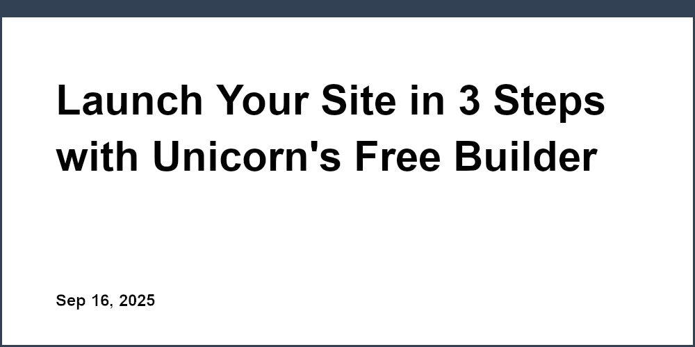 Thumbnail for: Launch Your Site in 3 Steps with Unicorn's Free Builder