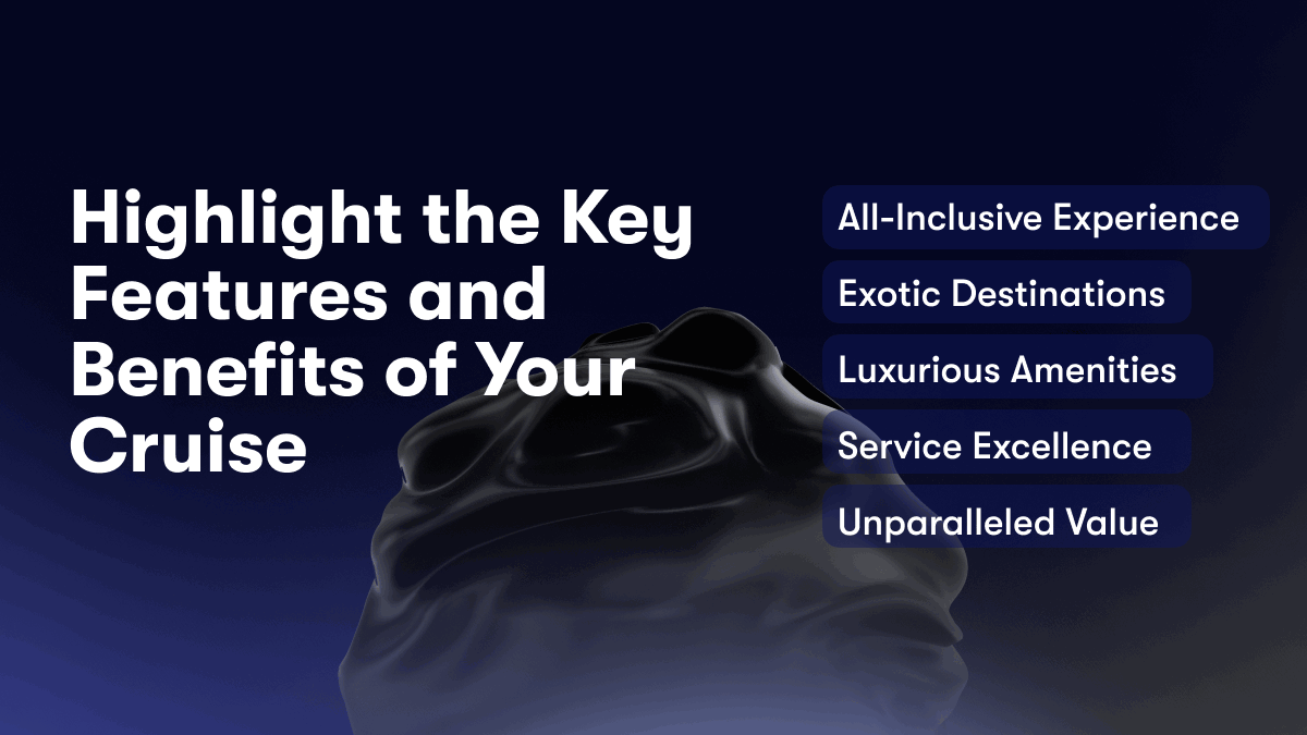 Highlight the Key Features and Benefits of Your Cruise
